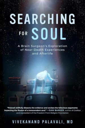 "Searching for Soul: A Brain Surgeon's Exploration of Near-Death Experiences and Afterlife" by Vivekanand Palavali