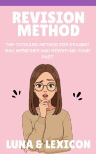 "Revision Method: The Goddard Method for Erasing Bad Memories and Rewriting Your Past" by Luna And Lexicon