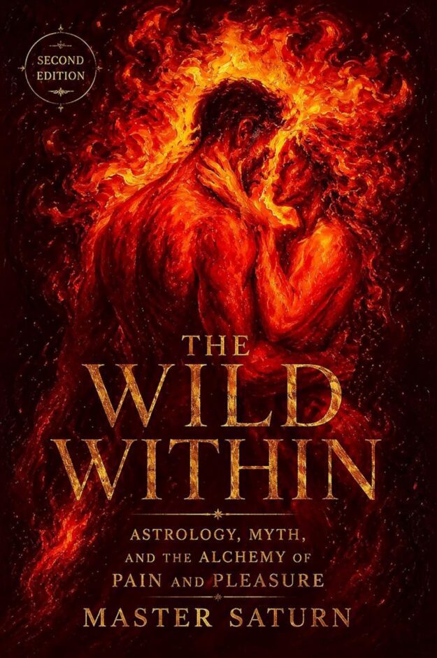 "The Wild Within: Astrology, Myth, and the Alchemy of Pain and Pleasure" by Master Saturn (2nd edition 2026)