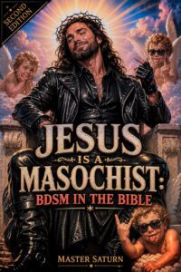 "Jesus is a Masochist: BDSM in the Bible" by Master Saturn (2nd edition 2026)
