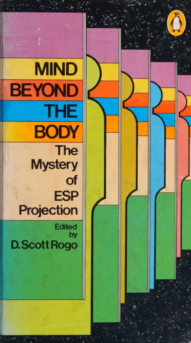"Mind Beyond the Body: The Mystery of ESP Projection" by D. Scott Rogo