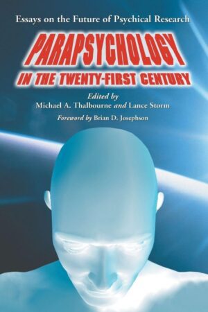 "Parapsychology in the Twenty-First Century: Essays on the Future of Psychical Research" edited by Michael A. Thalbourne and Lance Storm