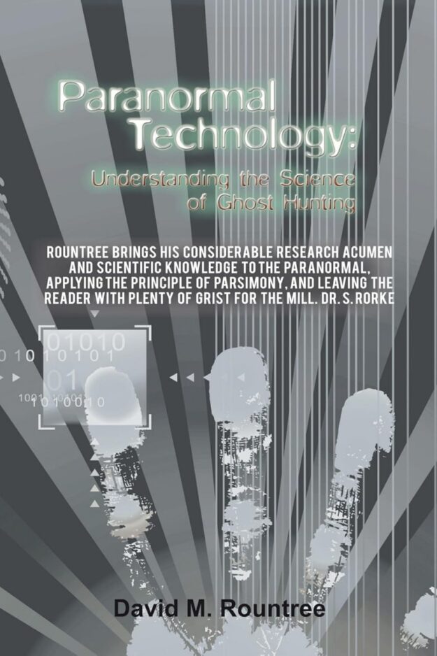 "Paranormal Technology: Understanding the Science of Ghost Hunting" by David M. Rountree