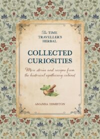 "Collected Curiosities: More stories and recipes from the historical apothecary cabinet" by Amanda Edmiston