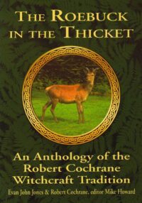 "The Roebuck in the Thicket: An Anthology of the Robert Cochrane Witchcraft Tradition" by Evan John Jones and Robert Cochrane