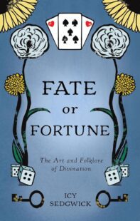 "Fate or Fortune: The Art and Folklore of Divination" by Icy Sedgwick