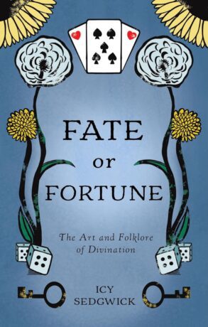 "Fate or Fortune: The Art and Folklore of Divination" by Icy Sedgwick "Fate or Fortune: The Art and Folklore of Divination" by Icy Sedgwick