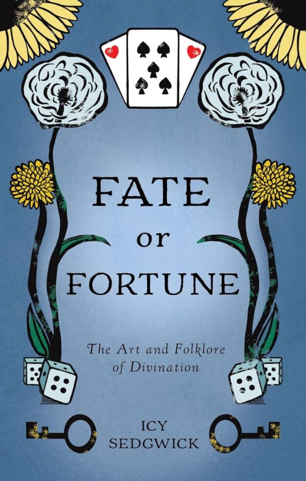"Fate or Fortune: The Art and Folklore of Divination" by Icy Sedgwick