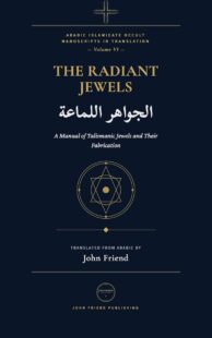 "The Radiant Jewels for Summoning the Kings of Jinn at the Right Time and Hour (al-Jawahir al-Lamma'a): An Arabic Grimoire of Planetary Hours and Jinn Summoning" by Ali Abu Hayy Allah al-Marzuqi (translated by John Friend)