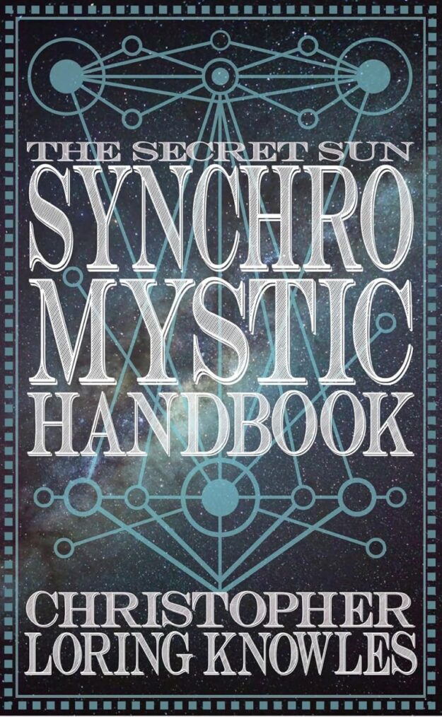 "The Secret Sun Synchromystic Handbook" by Christopher Loring Knowles