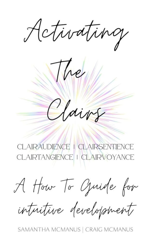 "Activating The Clairs: A How To Guide For Intuitive Development" by Samantha McManus and Craig McManus