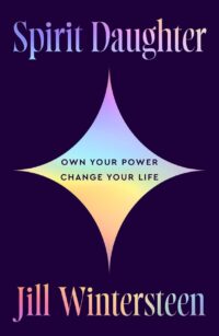 "Spirit Daughter: A practical new self-help guide to empower you to navigate life’s challenges using mindfulness, meditation and spirituality" by Jill Wintersteen "Spirit Daughter: A practical new self-help guide to empower you to navigate life’s challenges using mindfulness, meditation and spirituality" by Jill Wintersteen
