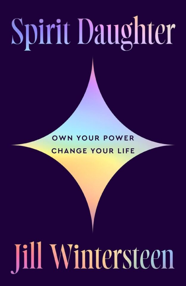 "Spirit Daughter: A practical new self-help guide to empower you to navigate life’s challenges using mindfulness, meditation and spirituality" by Jill Wintersteen