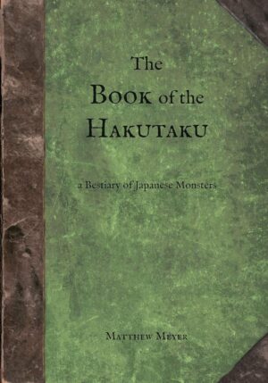 "The Book of the Hakutaku: A Bestiary of Japanese Monsters" by Matthew Meyer