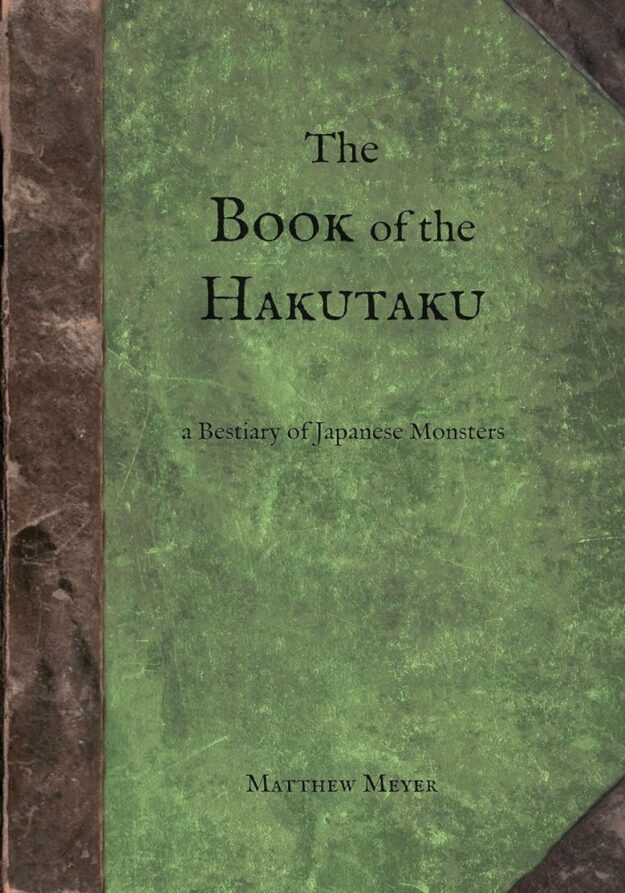 "The Book of the Hakutaku: A Bestiary of Japanese Monsters" by Matthew Meyer
