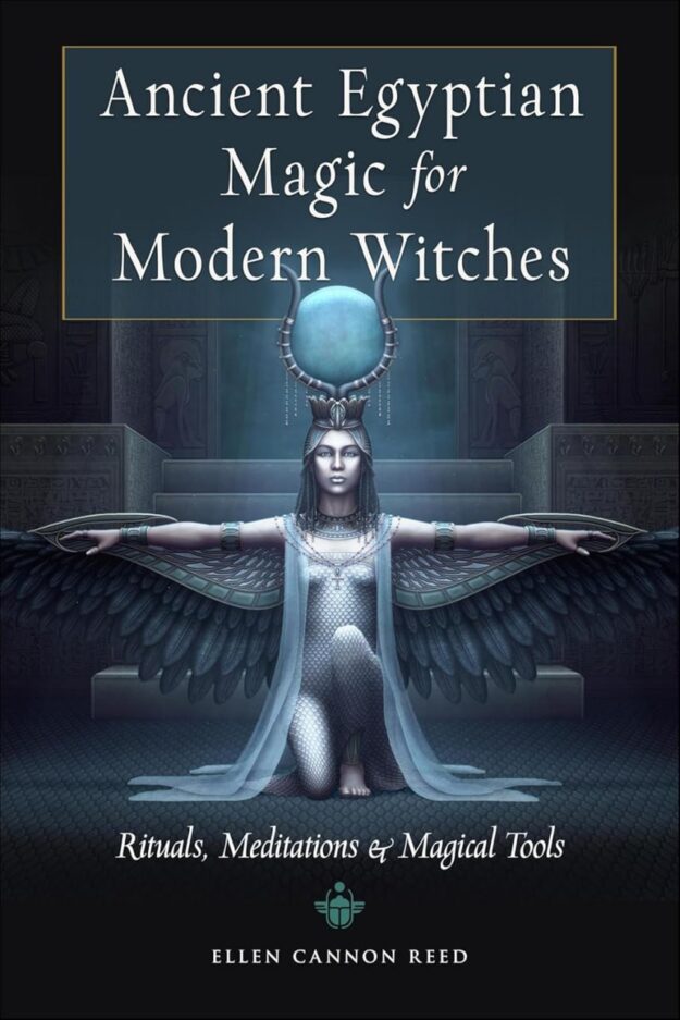 "Ancient Egyptian Magic for Modern Witches: Rituals, Meditations, and Magical Tools" by Ellen Cannon Reed