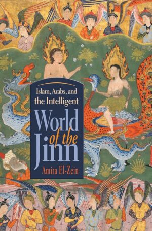 "Islam, Arabs, and the Intelligent World of the Jinn" by Amira El-Zein
