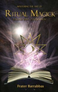 "Mastering the Art of Ritual Magick Volume 1: Foundation" by Frater Barrabbas