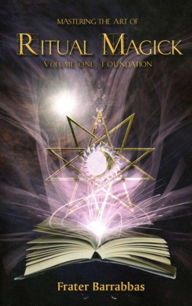 "Mastering the Art of Ritual Magick Volume 1: Foundation" by Frater Barrabbas