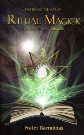 "Mastering the Art of Ritual Magick Volume 2: Grimoire" by Frater Barrabbas