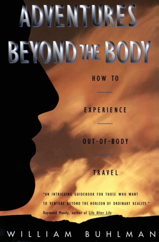 "Adventures Beyond the Body: How to Experience Out-of-Body Travel" by William Buhlman