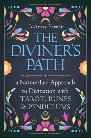 "The Diviner's Path: A Nature-Led Approach to Divination with Tarot, Runes & Pendulums" by JoAnna Farrer