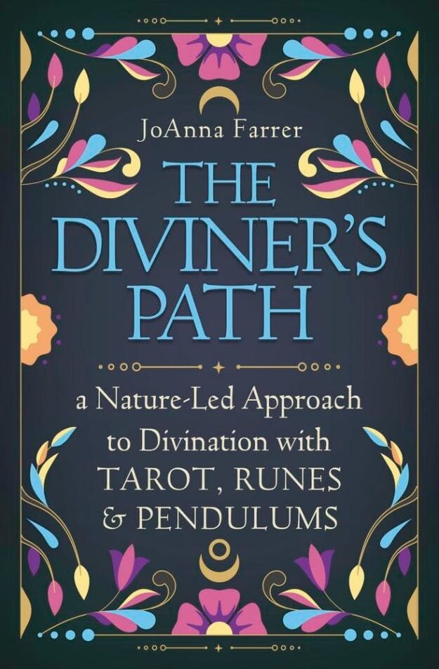 "The Diviner's Path: A Nature-Led Approach to Divination with Tarot, Runes & Pendulums" by JoAnna Farrer