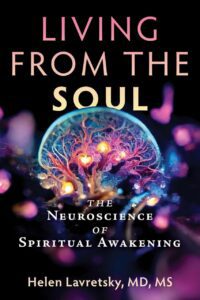 "Living from the Soul: The Neuroscience of Spiritual Awakening" by Helen Lavretsky "Living from the Soul: The Neuroscience of Spiritual Awakening" by Helen Lavretsky