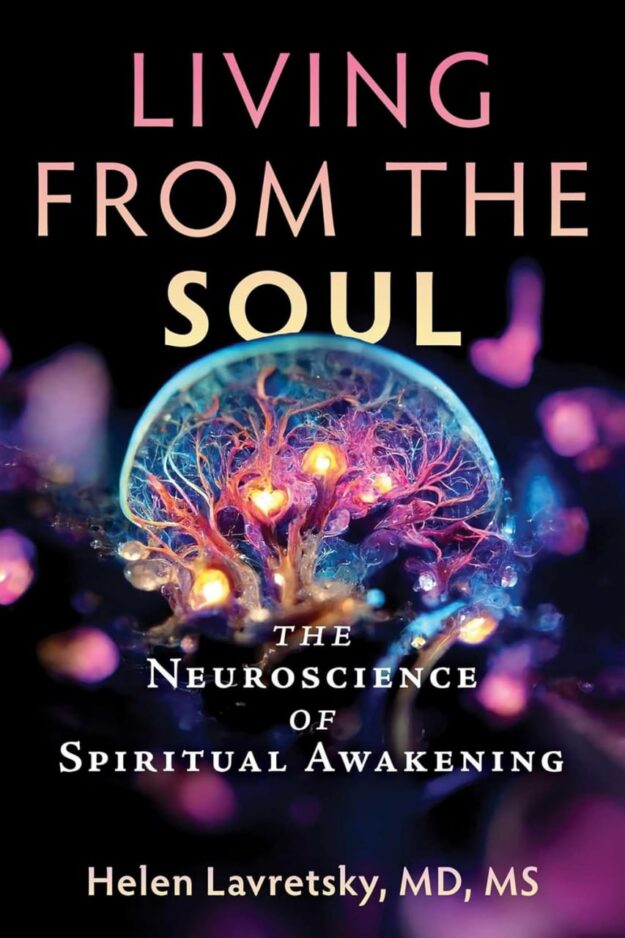 "Living from the Soul: The Neuroscience of Spiritual Awakening" by Helen Lavretsky