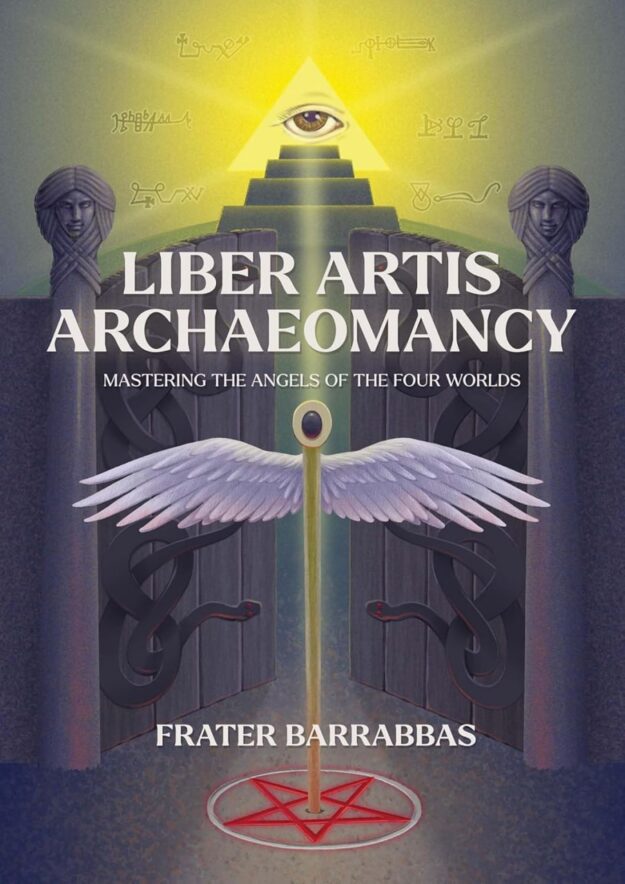 "Liber Artis Archaeomancy: Mastering the Angels of the Four Worlds" by Frater Barrabbas