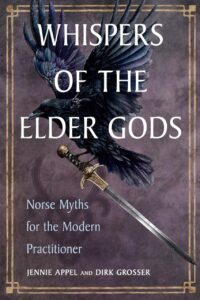 "Whispers of the Elder Gods: Norse Myths for the Modern Practitioner" by Jennie Appel and Dirk Grosser "Whispers of the Elder Gods: Norse Myths for the Modern Practitioner" by Jennie Appel and Dirk Grosser