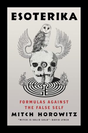 "Esoterika: Formulas Against the False Self" by Mitch Horowitz