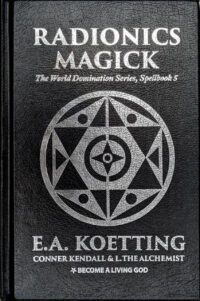 "The Radionics Magick Spellbook" by E.A. Koetting, Conner Kendall and L. The Alchemist