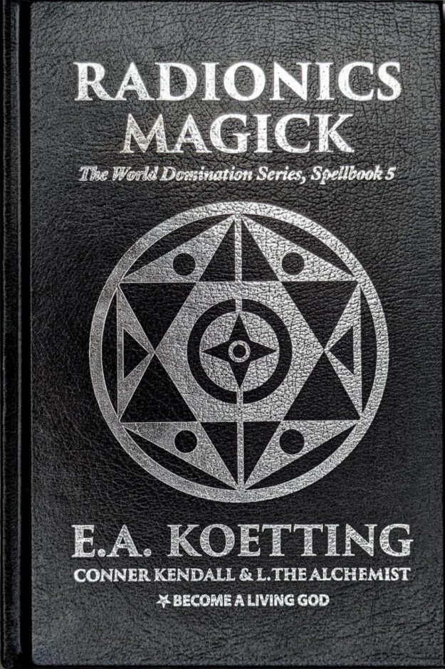 "The Radionics Magick Spellbook" by E.A. Koetting, Conner Kendall and L. The Alchemist