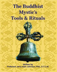 "The Buddhist Mystic's Tools & Rituals" by Dr. Jerry Alan Johnson