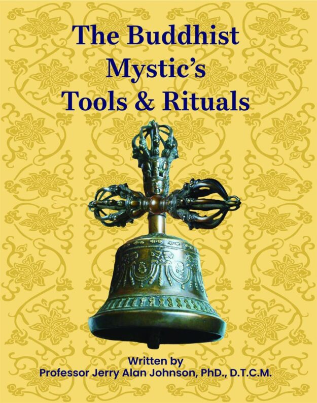 "The Buddhist Mystic's Tools & Rituals" by Dr. Jerry Alan Johnson