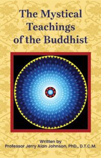 "The Mystical Teachings of the Buddhist" by Dr. Jerry Alan Johnson "The Mystical Teachings of the Buddhist" by Dr. Jerry Alan Johnson