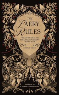 "The Faery Rules: How to Live in Harmony with the Fae" by Charlie Creed