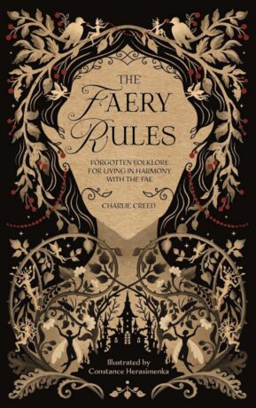 "The Faery Rules: How to Live in Harmony with the Fae" by Charlie Creed "The Faery Rules: How to Live in Harmony with the Fae" by Charlie Creed