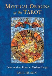 "Mystical Origins of the Tarot: From Ancient Roots to Modern Usage" by Paul Huson "Mystical Origins of the Tarot: From Ancient Roots to Modern Usage" by Paul Huson