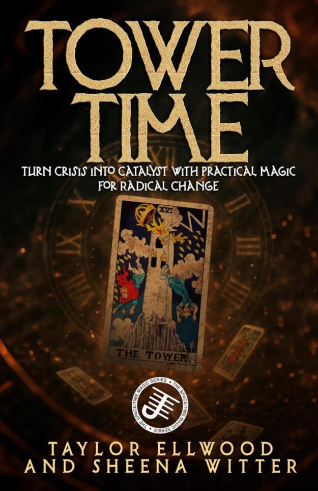 "Tower Time: Turn Crisis into Catalyst with Practical Magic for Radical Change" by Taylor Ellwood and Sheena Witter