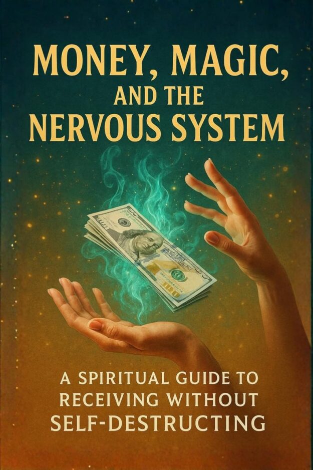 "Money, Magic, and the Nervous System: A Spiritual Guide to Receiving Without Self-Destructing" by Pete Cossaboon