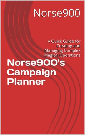 "Norse900's Campaign Planner: A Quick Guide for Creating and Managing Complex Magical Operations" by Norse900