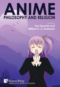 "Anime Philosophy and Religion" edited by Kaz Hayashi and William H.U. Anderson