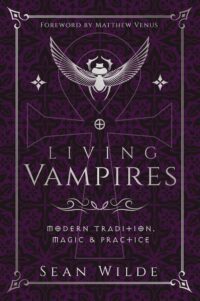 "Living Vampires: Modern Tradition, Magic & Practice" by Sean Wilde