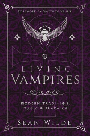 "Living Vampires: Modern Tradition, Magic & Practice" by Sean Wilde