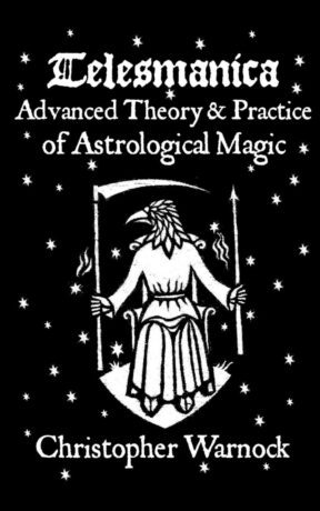 "Telesmanica: Advanced Theory and Practice of Astrological Magic" by Christopher Warnock