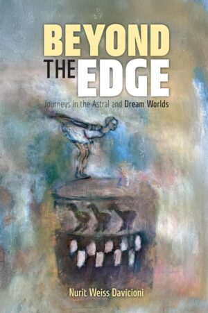 "Beyond the Edge: Journeys in the Astral and Dream Worlds" by Nurit Weiss Davicioni