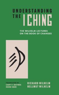"Understanding the I Ching: The Wilhelm Lectures on the Book of Changes" by Hellmut Wilhelm and Richard Wilhelm (2026 edition)