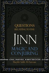 "Questions Relating to the Jinn, Magic and Conjuring" by Shaykh Salih Al-Fawzan "Questions Relating to the Jinn, Magic and Conjuring" by Shaykh Salih Al-Fawzan